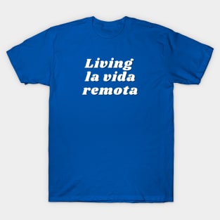 Living la vida remota T-Shirt